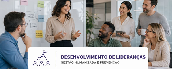 Desenvolvimento de Lideranças | Gestão Humanizada e Prevenção
